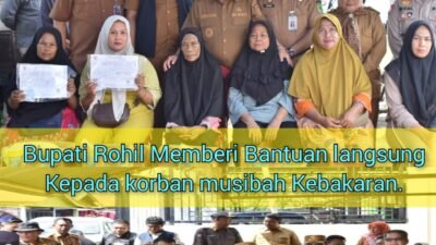 Bupati Rokan Hilir Serahkan Bantuan dan Tinjau Lokasi Kebakaran di Bagan Hulu